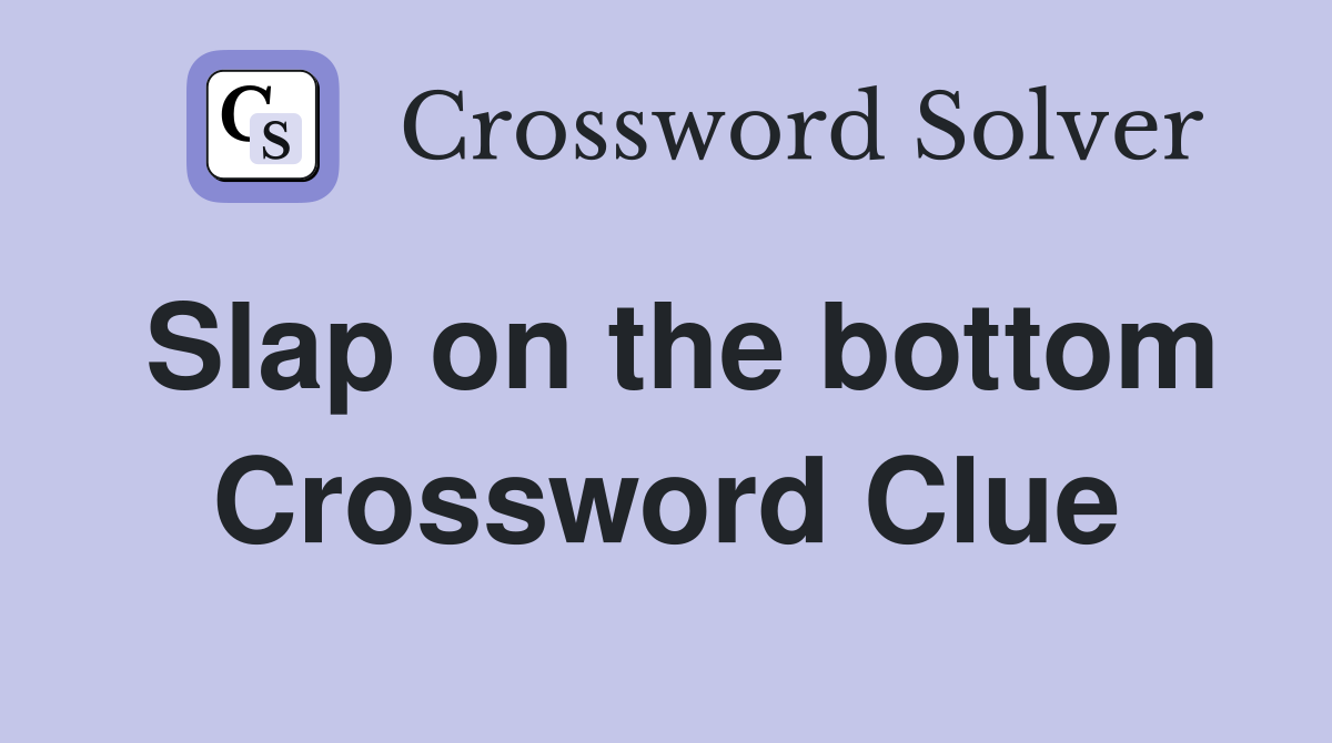 Slap on the bottom Crossword Clue