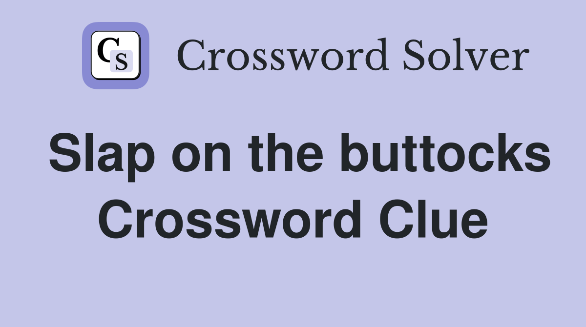 Slap on the buttocks Crossword Clue