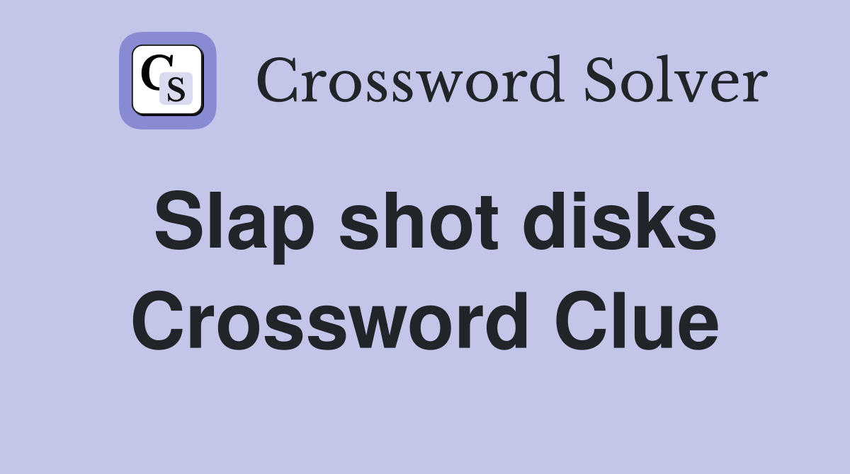 Slap shot disks Crossword Clue