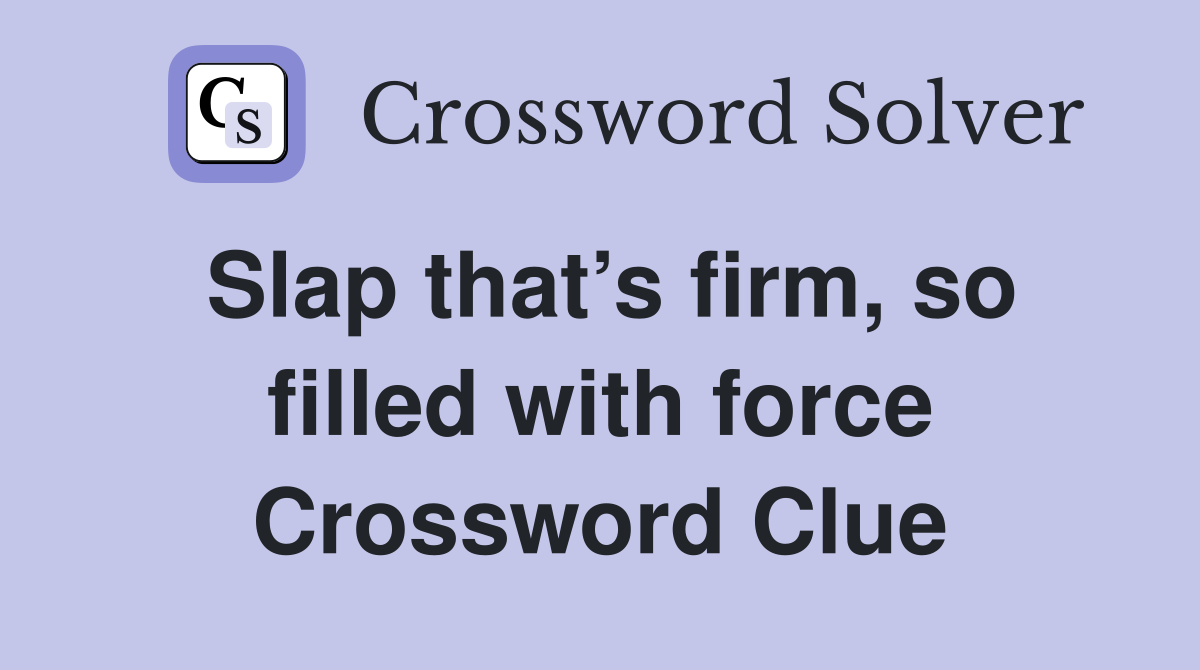 Slap that’s firm, so filled with force Crossword Clue