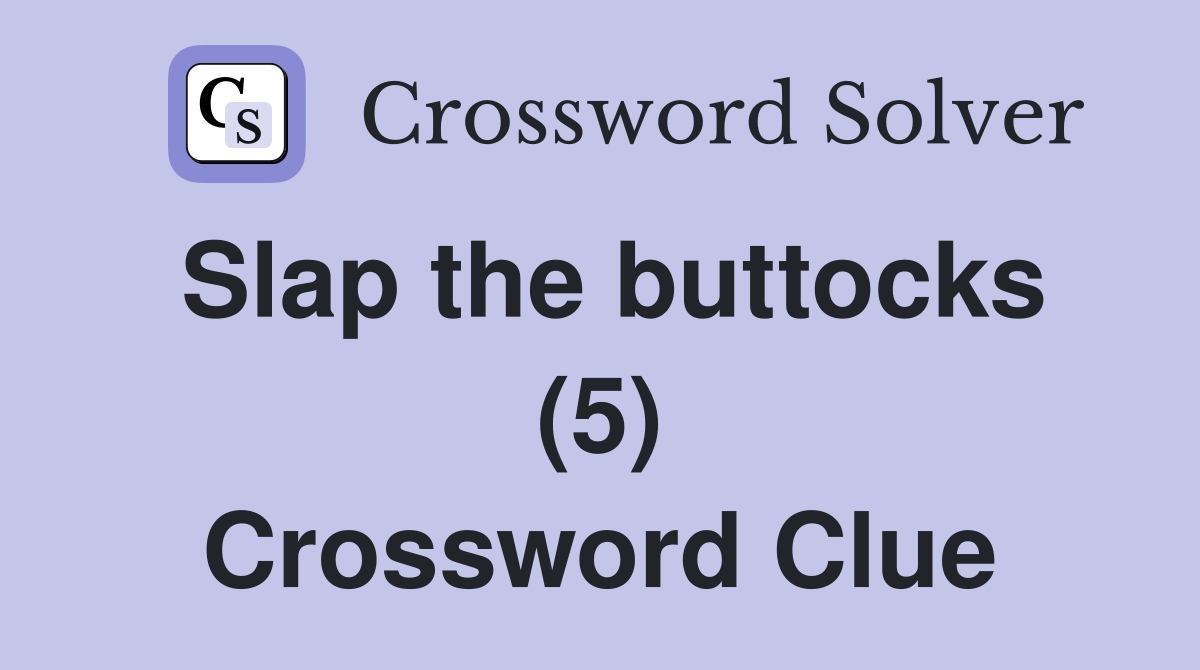 Slap the buttocks (5) Crossword Clue