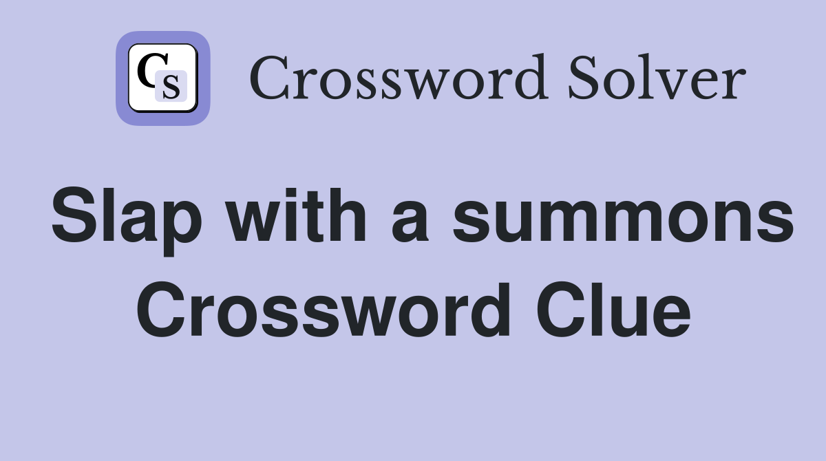 Slap with a summons Crossword Clue