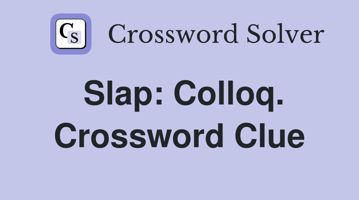 Slap: Colloq. Crossword Clue