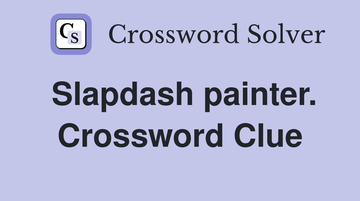 Slapdash painter. Crossword Clue
