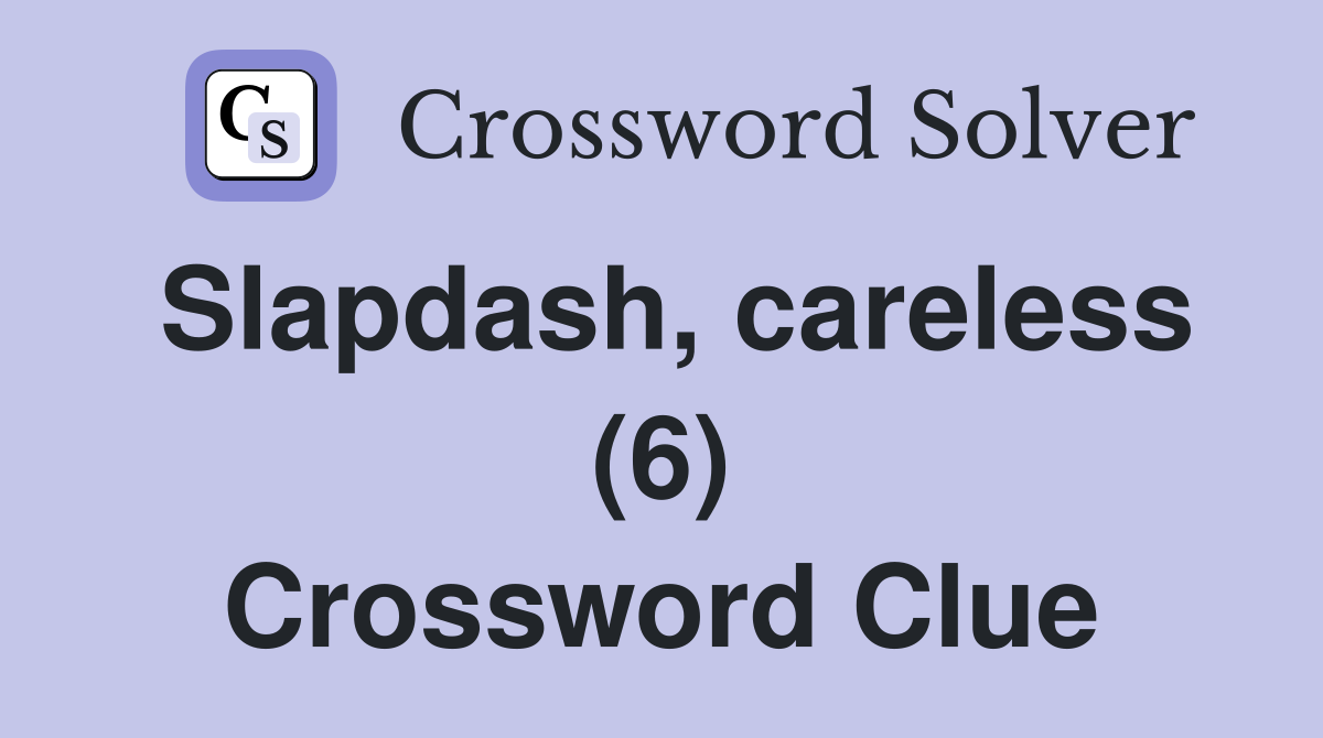 Slapdash, careless (6) Crossword Clue
