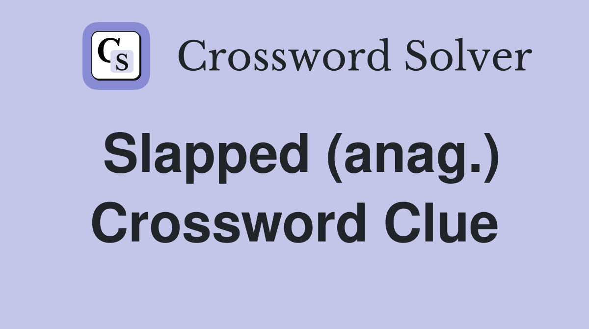 Slapped (anag.) Crossword Clue