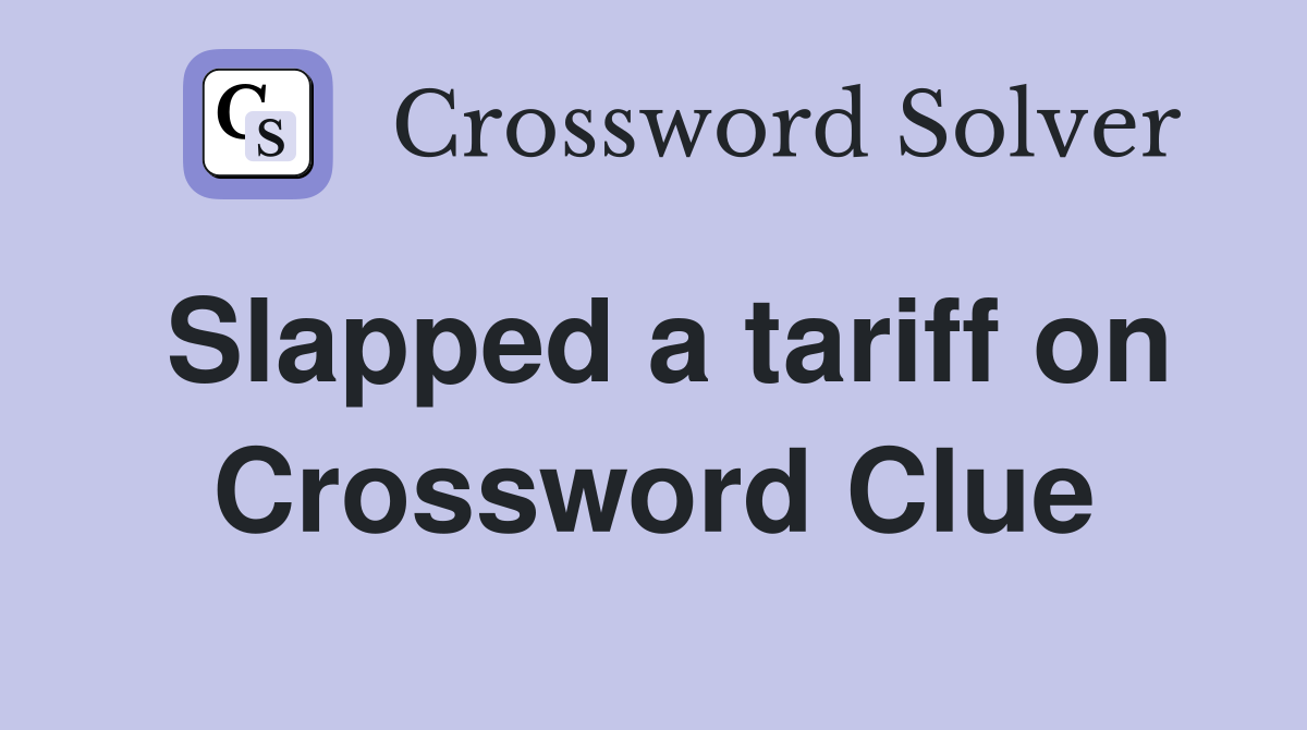 Slapped a tariff on Crossword Clue