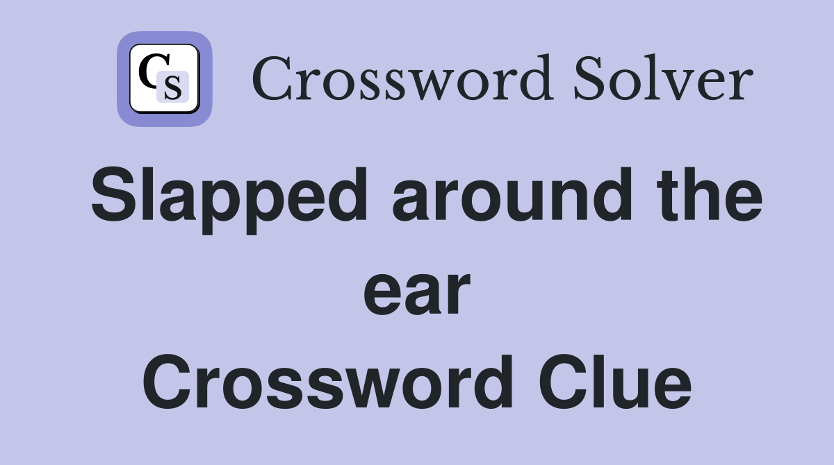 Slapped around the ear Crossword Clue