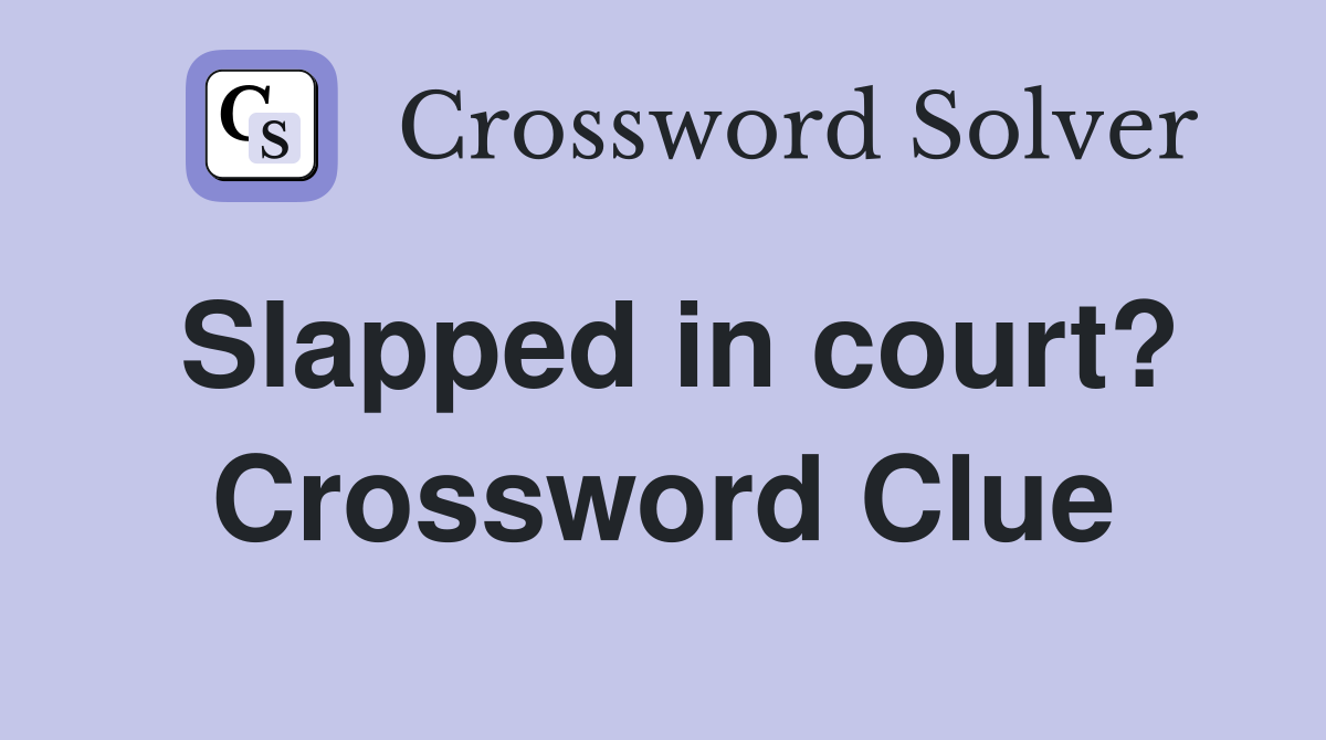 Slapped in court? Crossword Clue