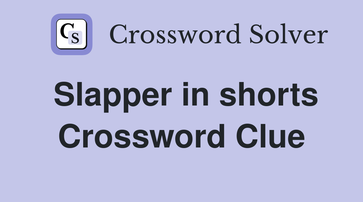 Slapper in shorts Crossword Clue