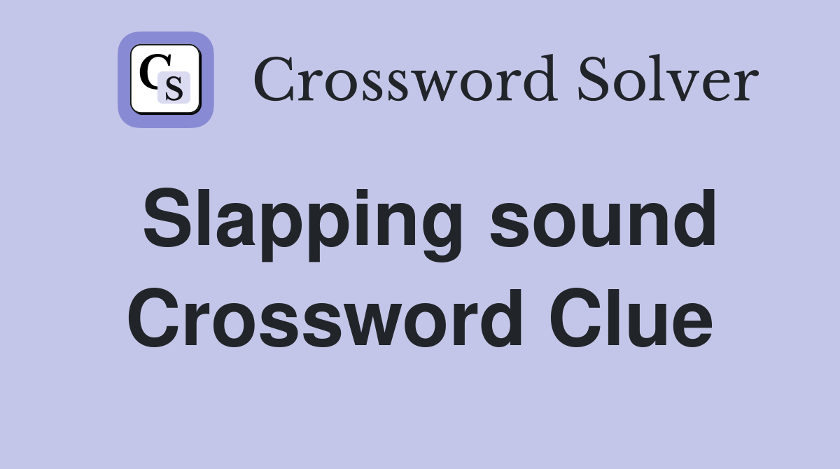 Slapping sound Crossword Clue