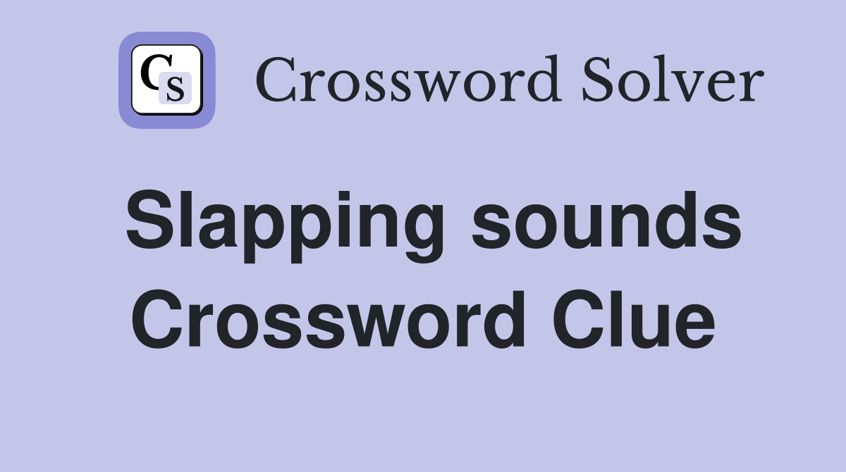 Slapping sounds Crossword Clue