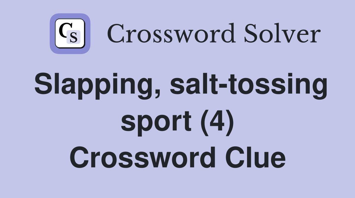 Slapping, salt-tossing sport (4) Crossword Clue