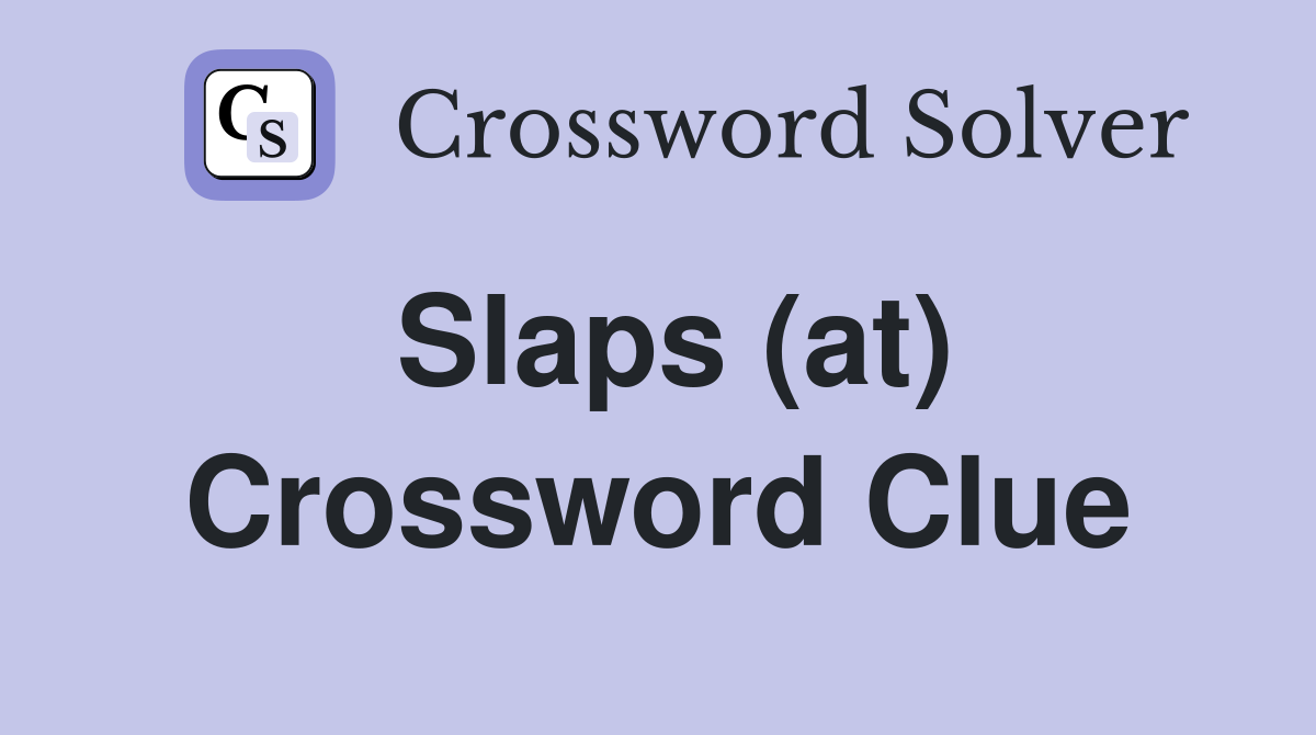 Slaps (at) Crossword Clue
