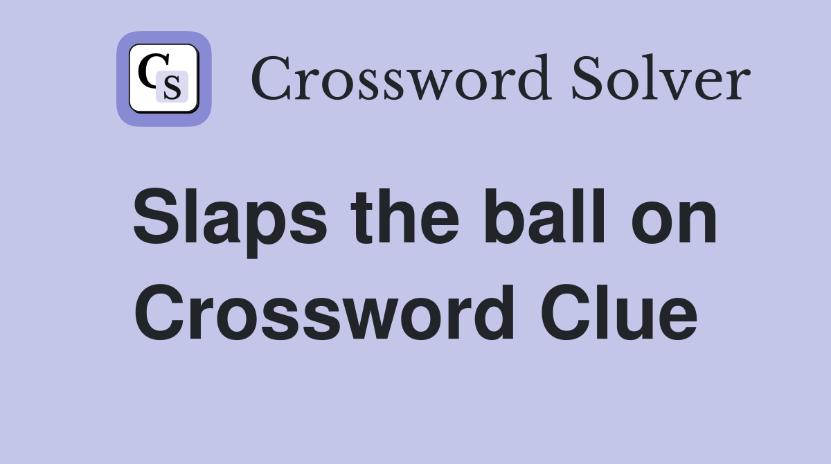 Slaps the ball on Crossword Clue