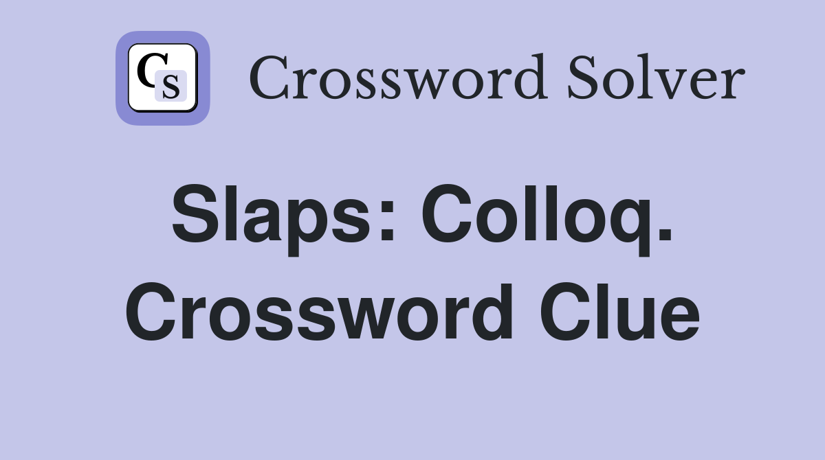 Slaps: Colloq. Crossword Clue
