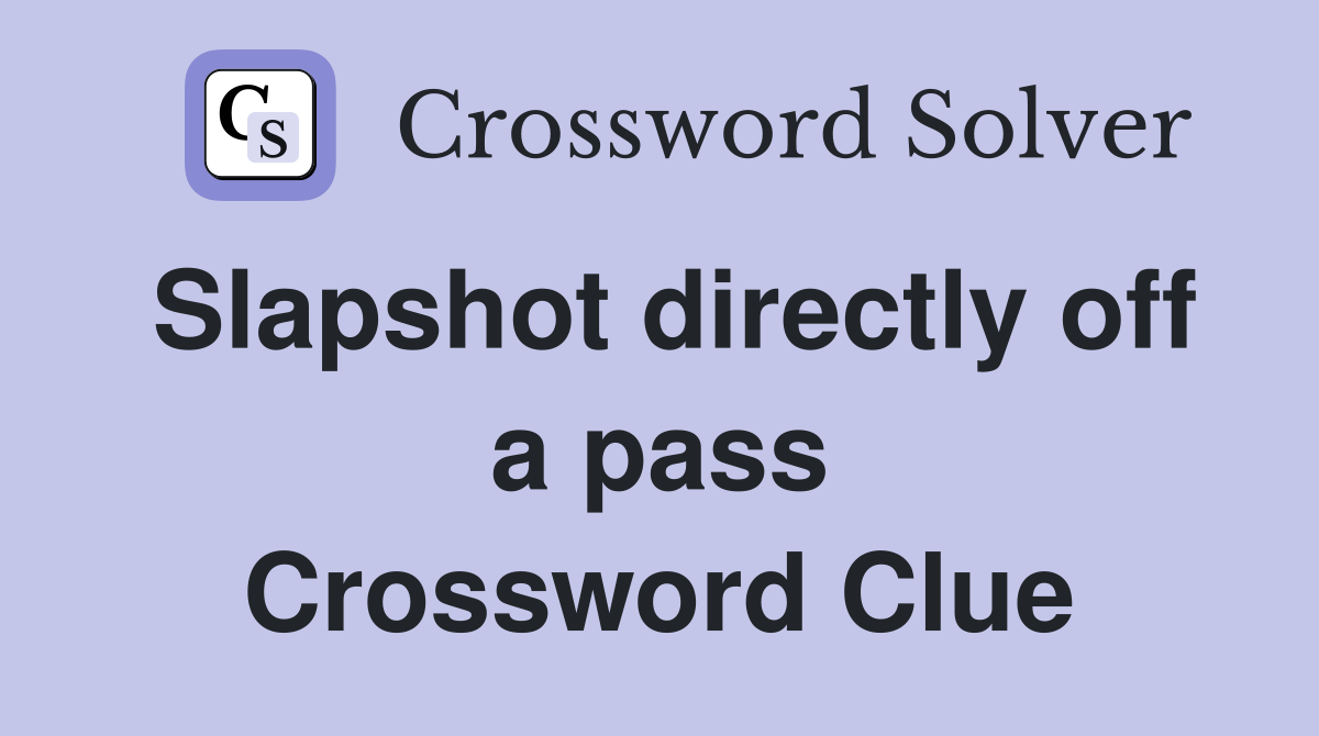 Slapshot directly off a pass Crossword Clue