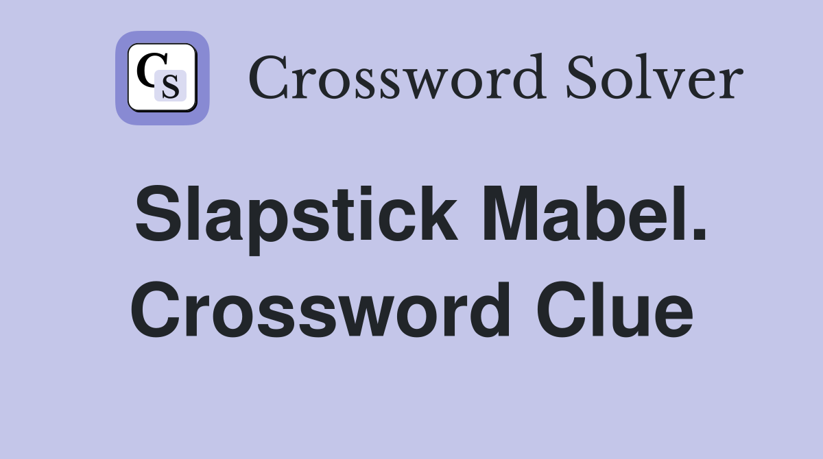 Slapstick Mabel. Crossword Clue