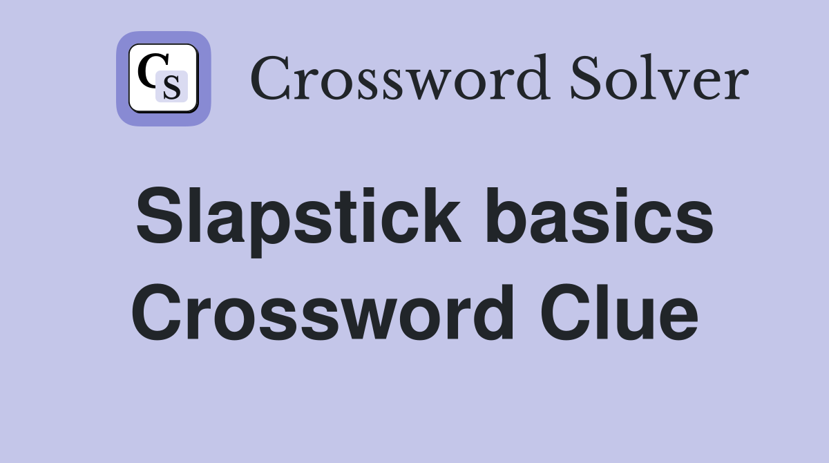 Slapstick basics Crossword Clue