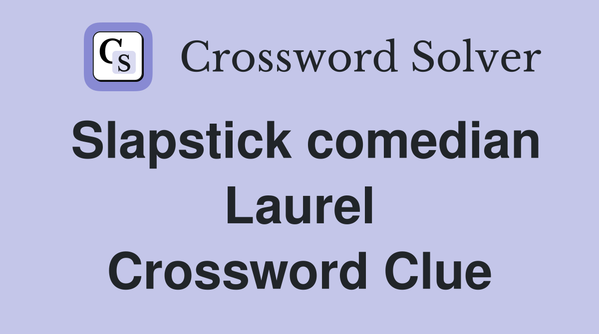 Slapstick comedian Laurel Crossword Clue
