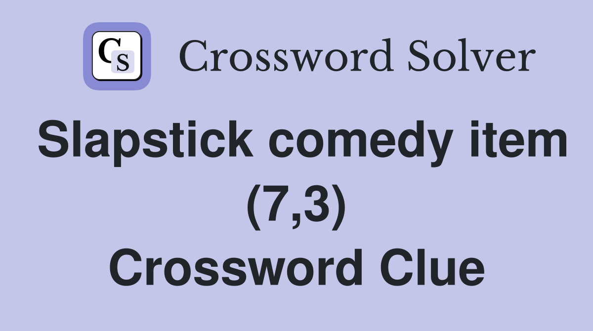 Slapstick comedy item (7,3) Crossword Clue