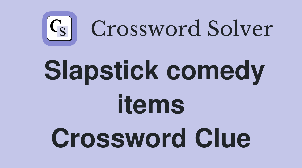Slapstick comedy items Crossword Clue