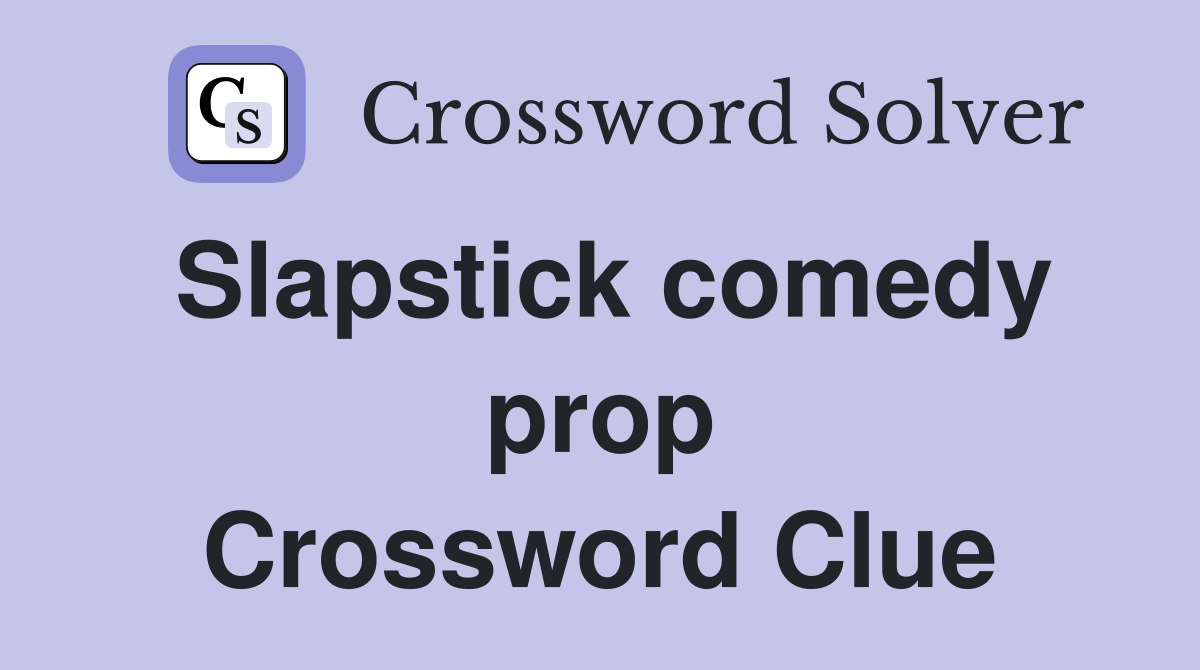 Slapstick comedy prop Crossword Clue