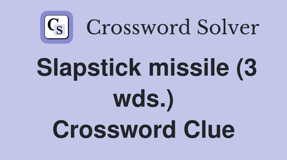Slapstick missile (3 wds.) Crossword Clue