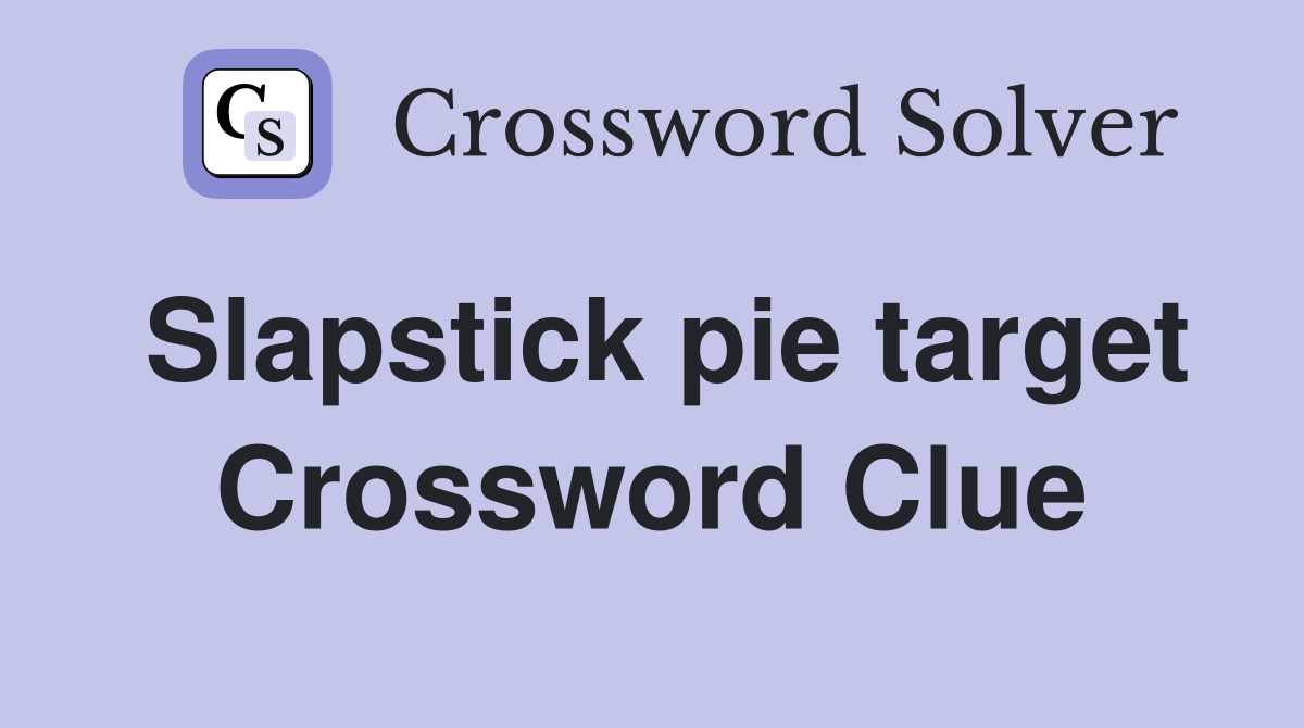 Slapstick pie target Crossword Clue