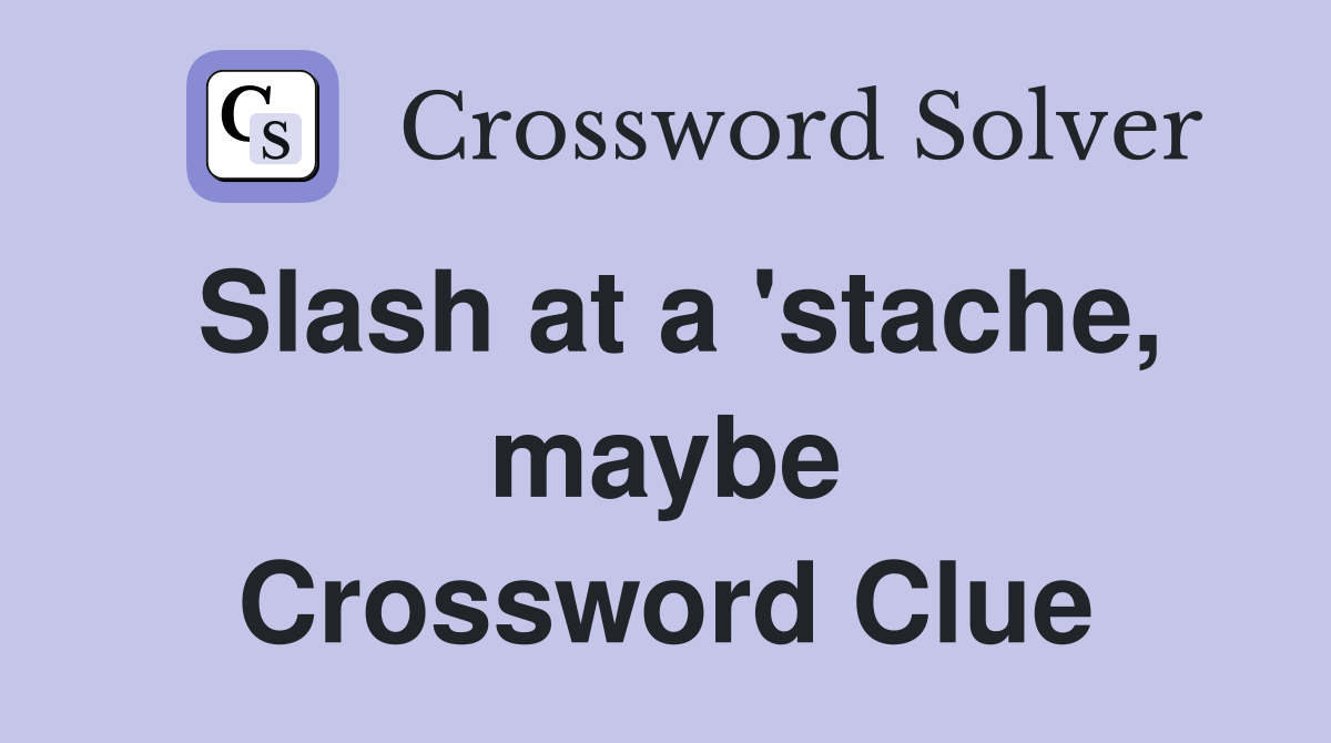Slash at a 'stache, maybe Crossword Clue
