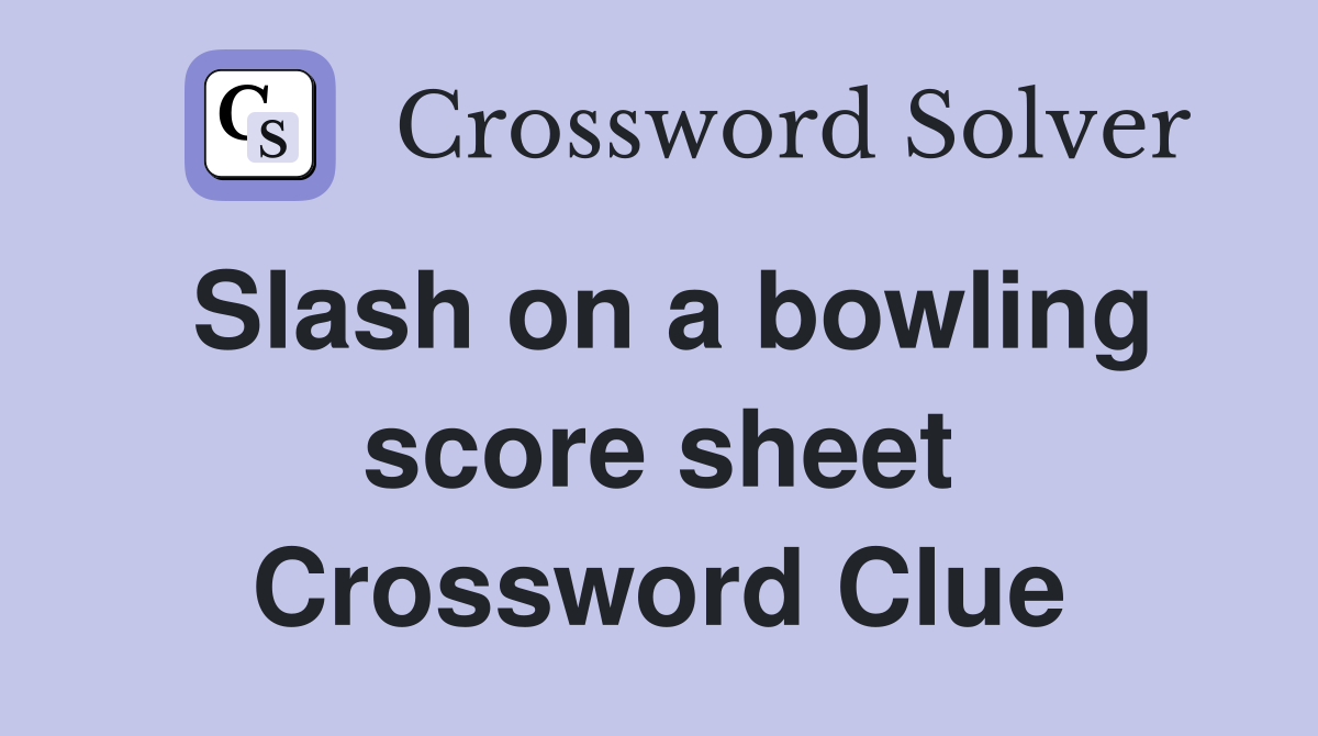 Slash on a bowling score sheet Crossword Clue
