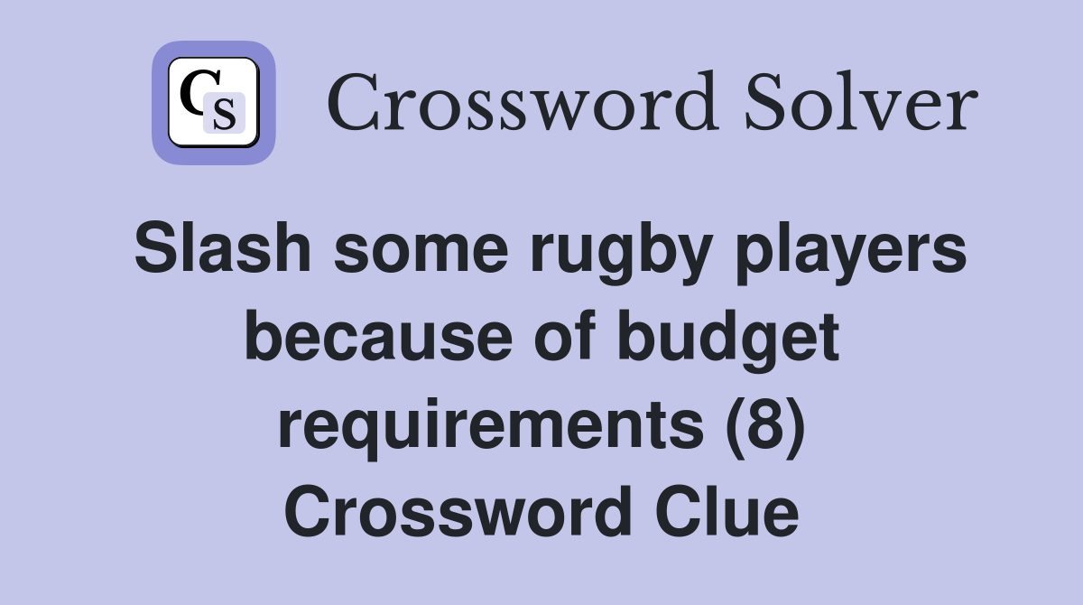Slash some rugby players because of budget requirements (8) Crossword Clue