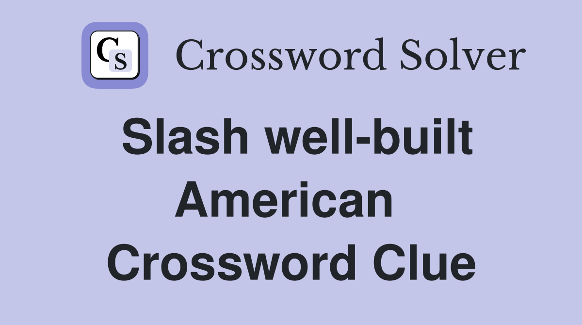 Slash well-built American  Crossword Clue