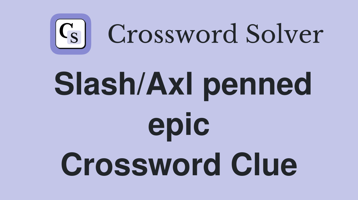 Slash/Axl penned epic Crossword Clue