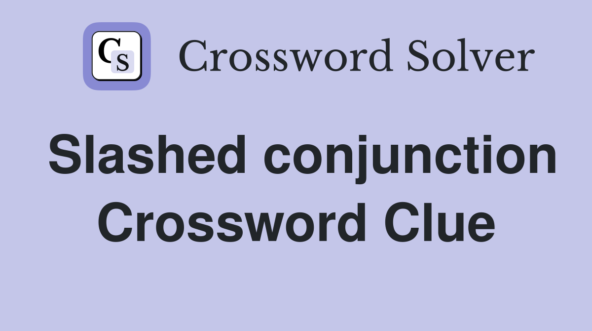 Slashed conjunction Crossword Clue