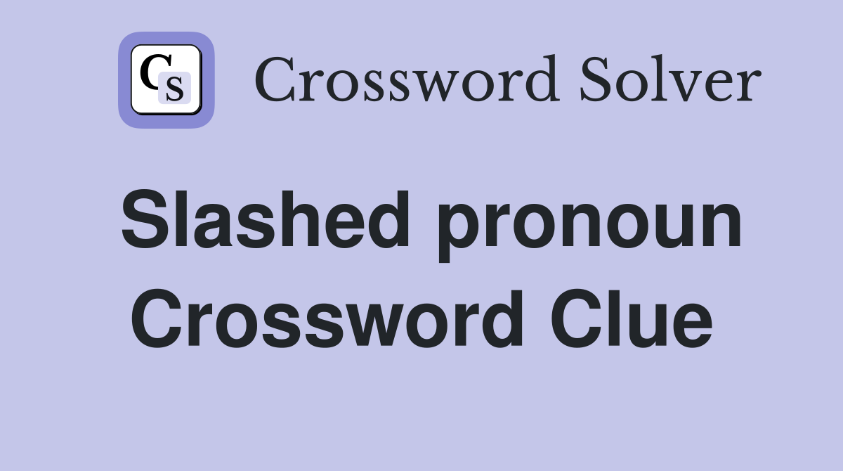 Slashed pronoun Crossword Clue