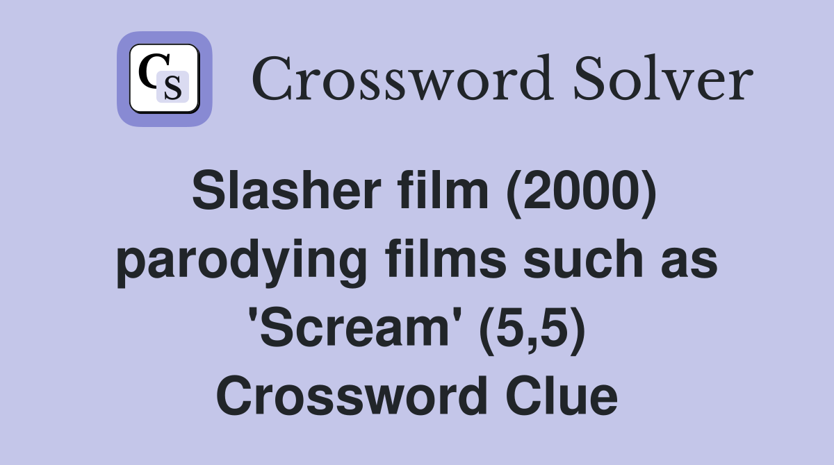 Slasher film (2000) parodying films such as 'Scream' (5,5) Crossword Clue