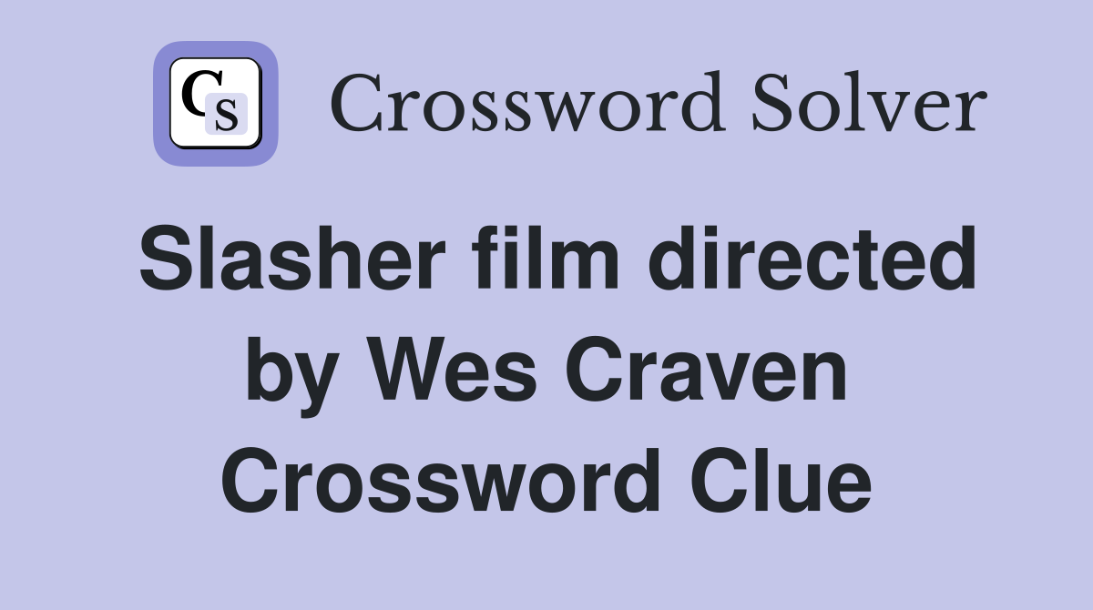 Slasher film directed by Wes Craven Crossword Clue