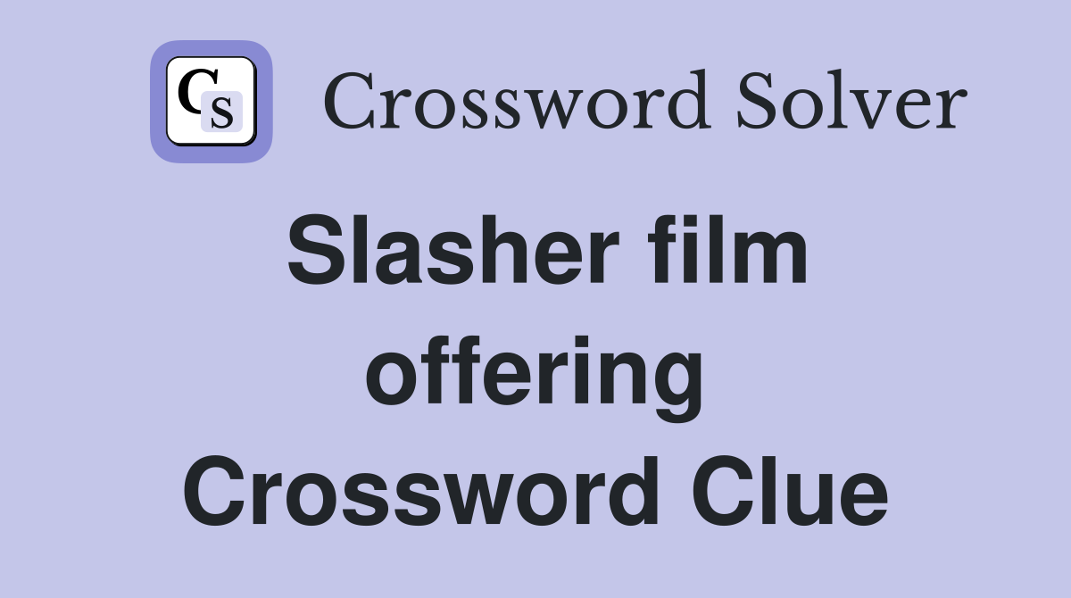Slasher film offering Crossword Clue