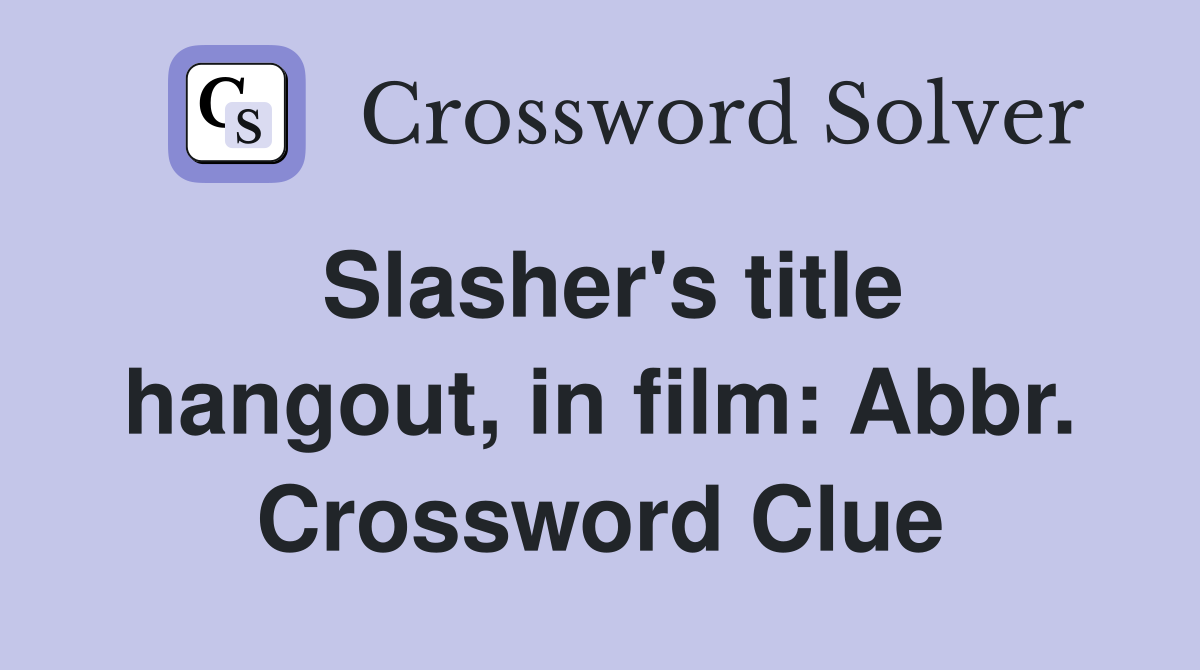 Slasher's title hangout, in film: Abbr. Crossword Clue