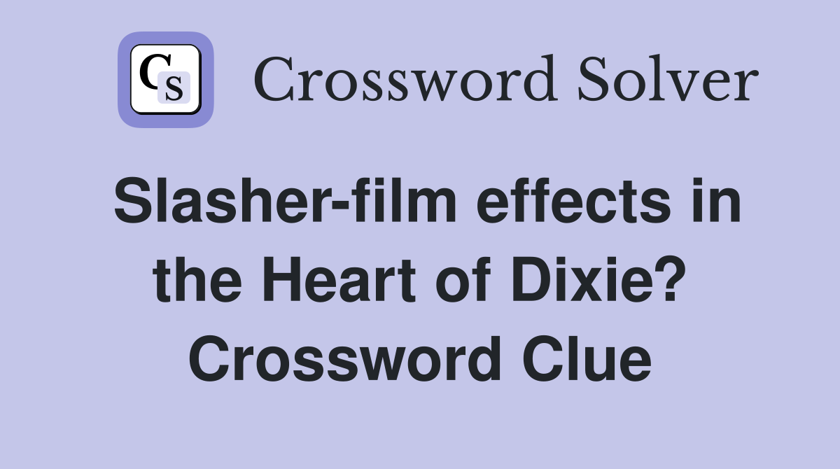 Slasher-film effects in the Heart of Dixie? Crossword Clue