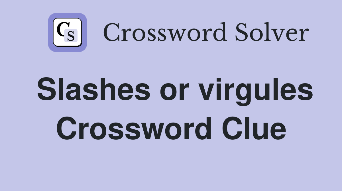 Slashes or virgules Crossword Clue
