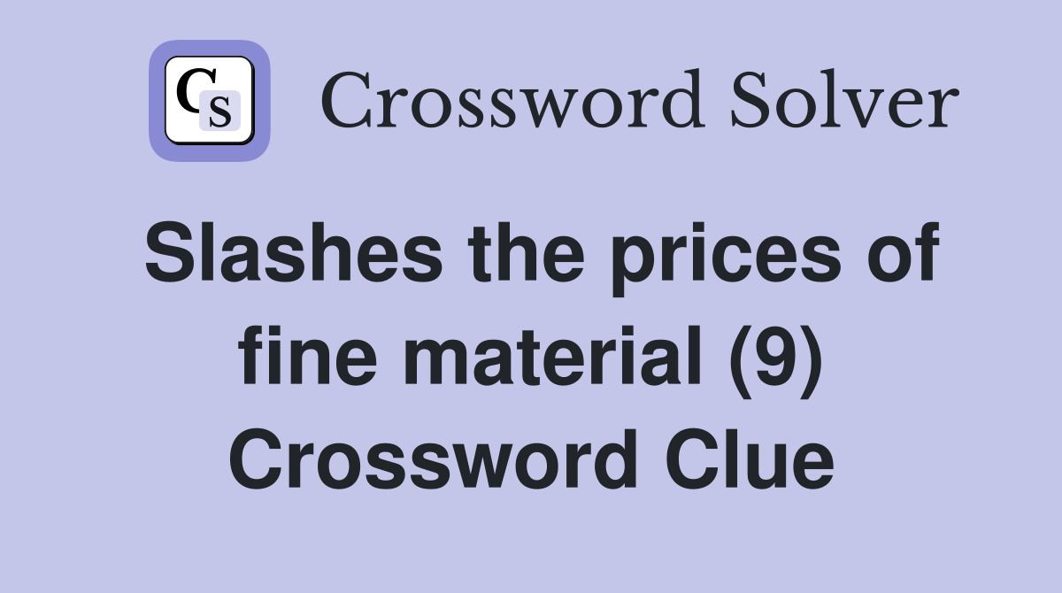 Slashes the prices of fine material (9) Crossword Clue