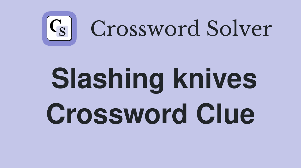 Slashing knives Crossword Clue