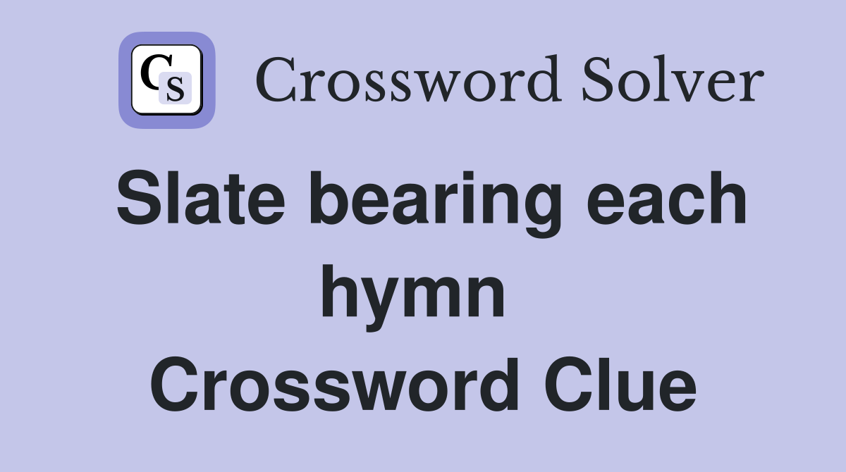 Slate bearing each hymn  Crossword Clue