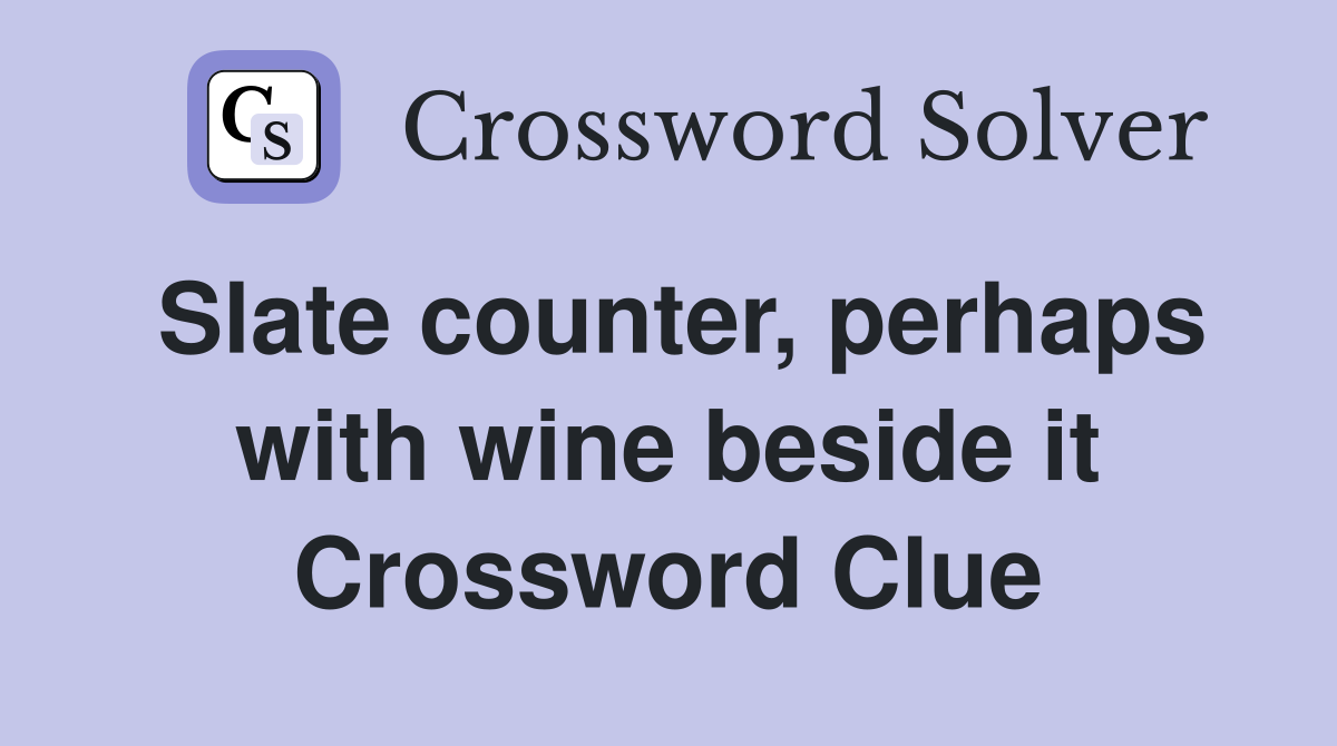 Slate counter, perhaps with wine beside it Crossword Clue