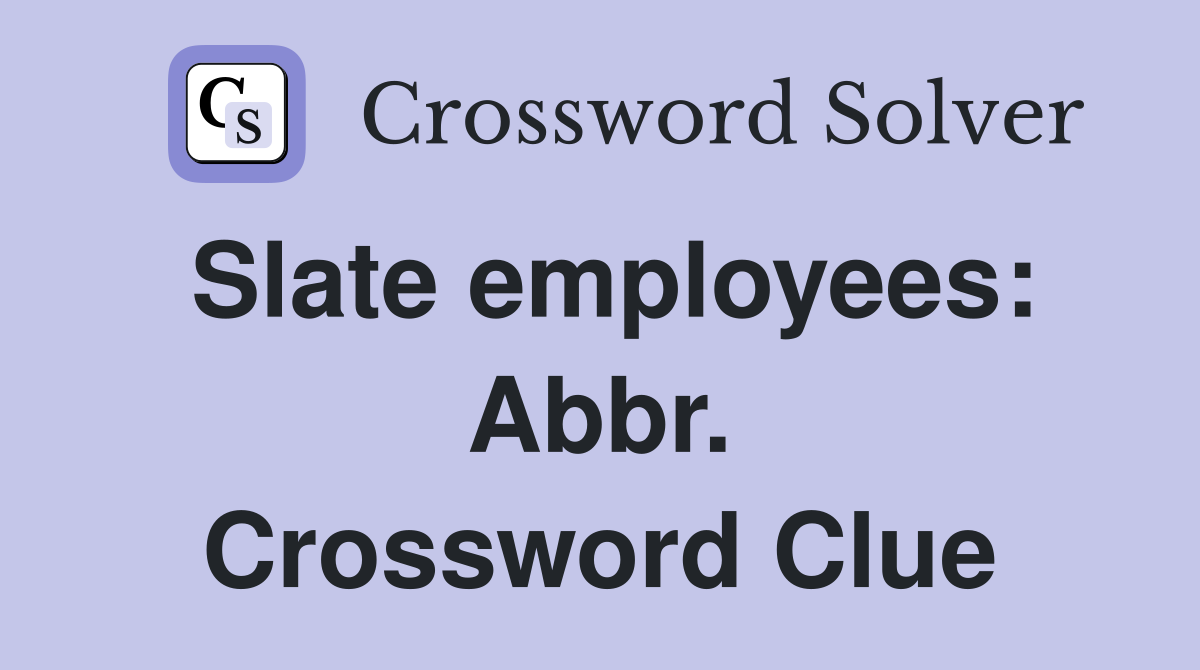 Slate employees: Abbr. Crossword Clue