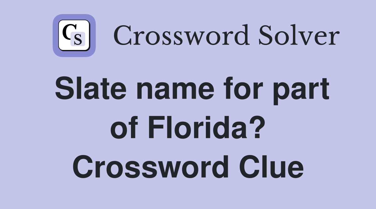Slate name for part of Florida? Crossword Clue