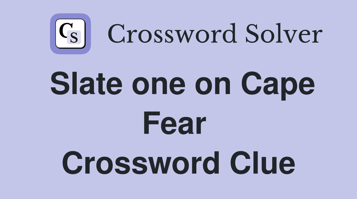 Slate one on Cape Fear  Crossword Clue