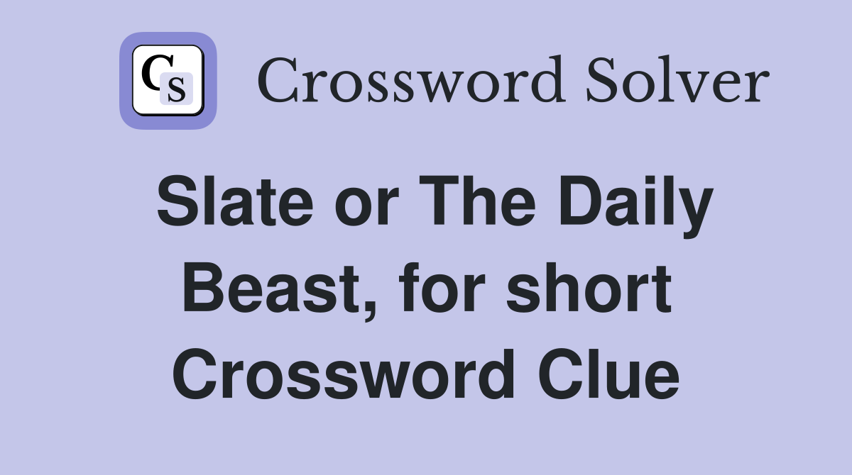 Slate or The Daily Beast, for short Crossword Clue